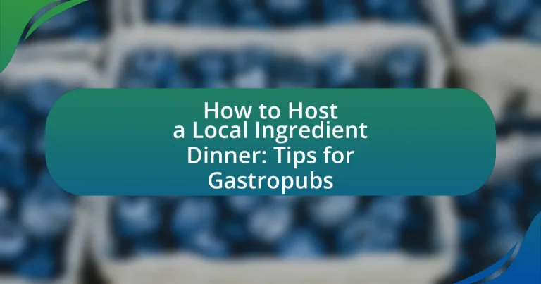 How to Host a Local Ingredient Dinner: Tips for Gastropubs