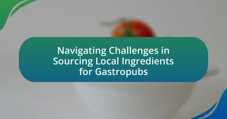 Navigating Challenges in Sourcing Local Ingredients for Gastropubs