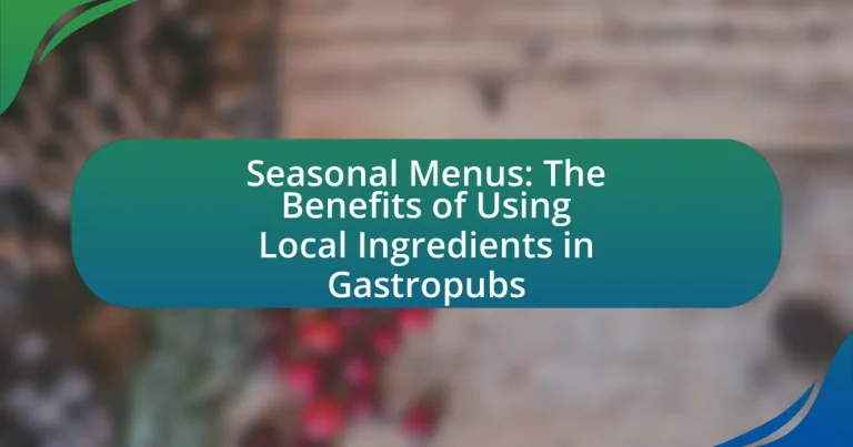 Seasonal Menus: The Benefits of Using Local Ingredients in Gastropubs
