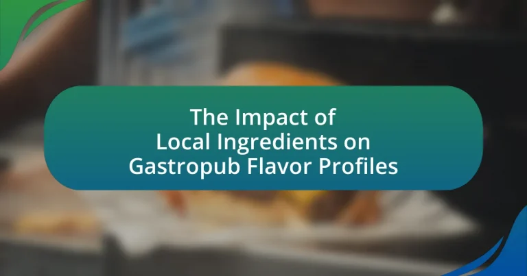 The Impact of Local Ingredients on Gastropub Flavor Profiles