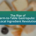The Rise of Farm-to-Table Gastropubs: A Local Ingredient Revolution