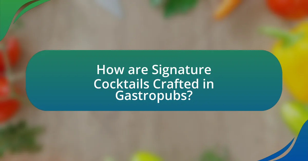 How are Signature Cocktails Crafted in Gastropubs?