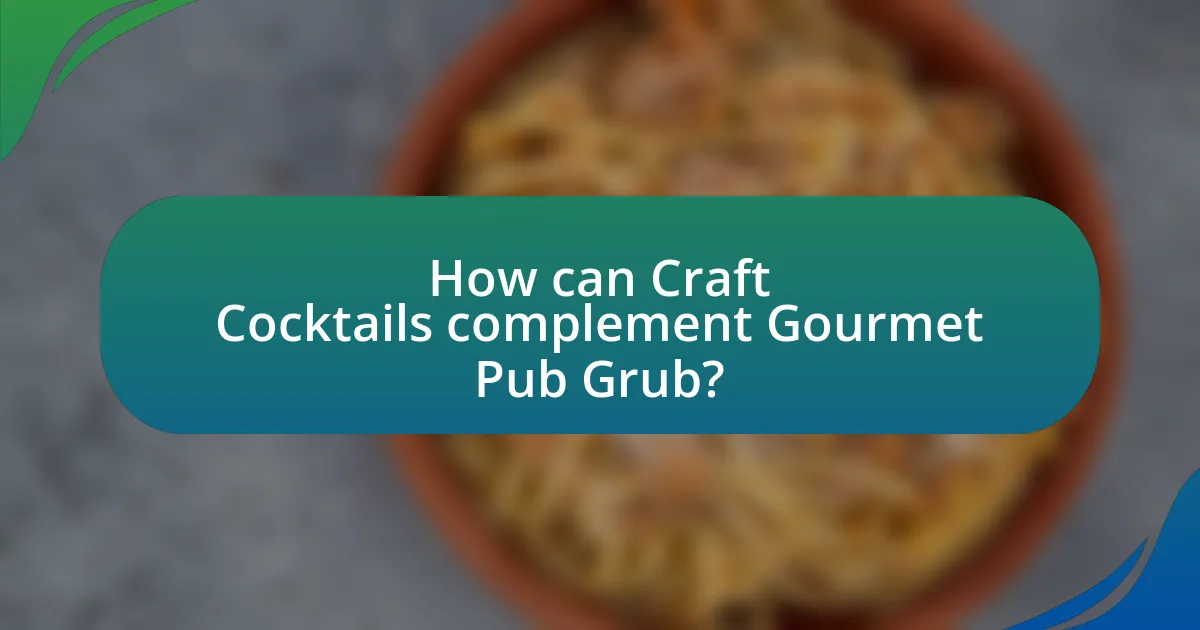 How can Craft Cocktails complement Gourmet Pub Grub?