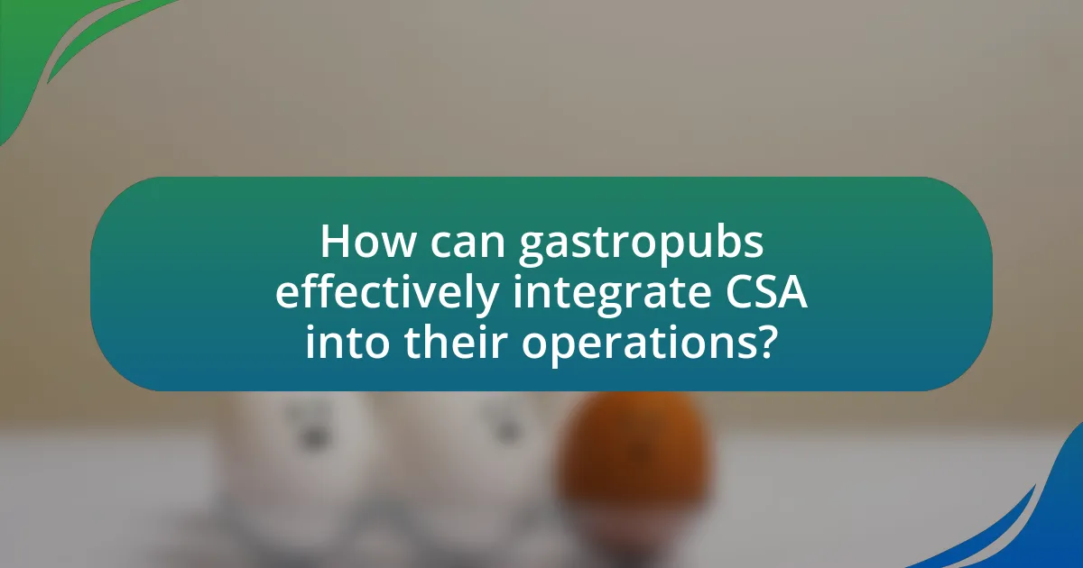 How can gastropubs effectively integrate CSA into their operations?