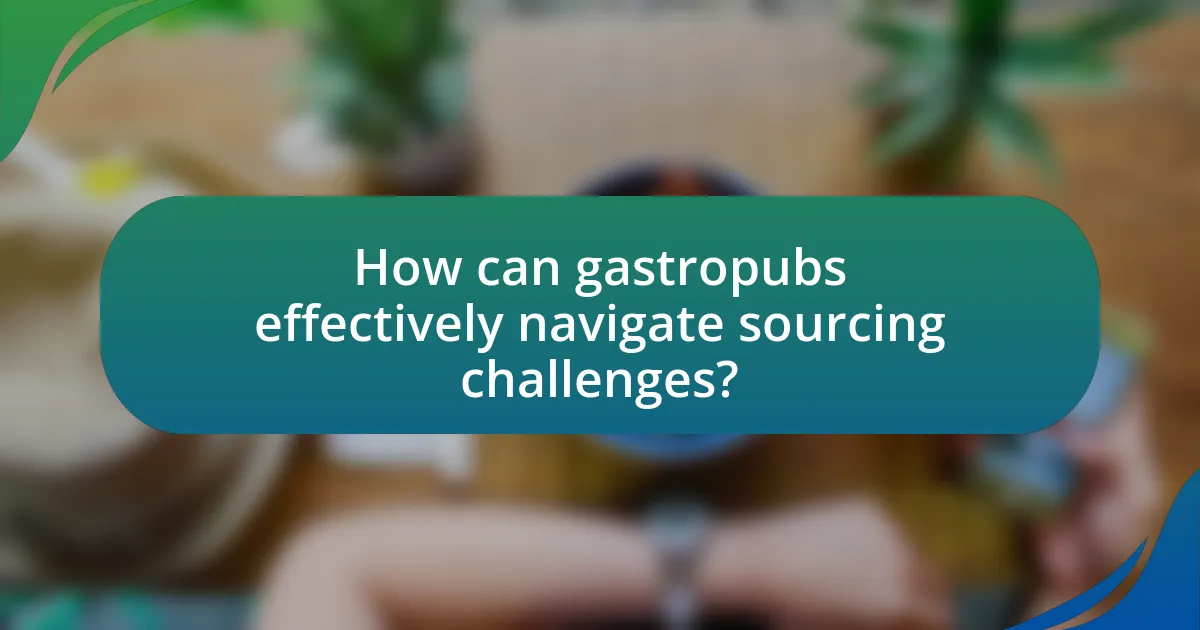 How can gastropubs effectively navigate sourcing challenges?