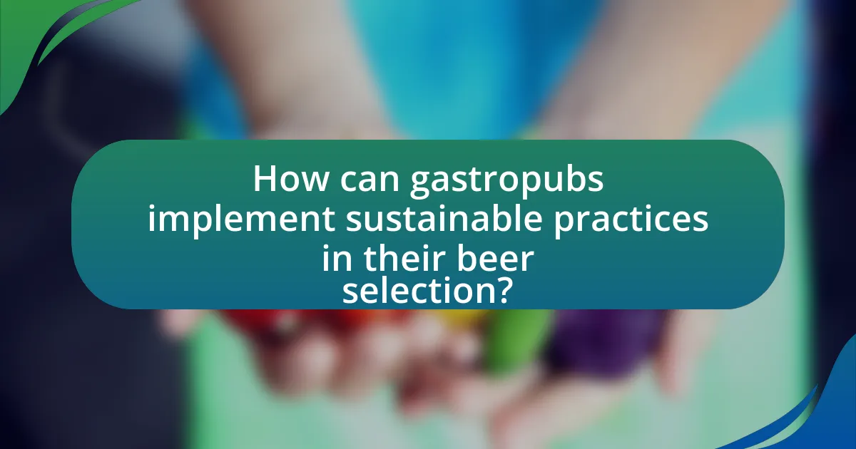 How can gastropubs implement sustainable practices in their beer selection?