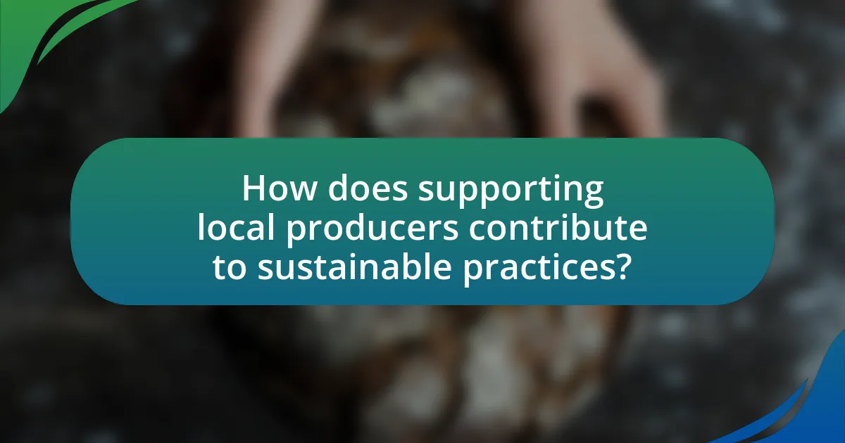 How does supporting local producers contribute to sustainable practices?