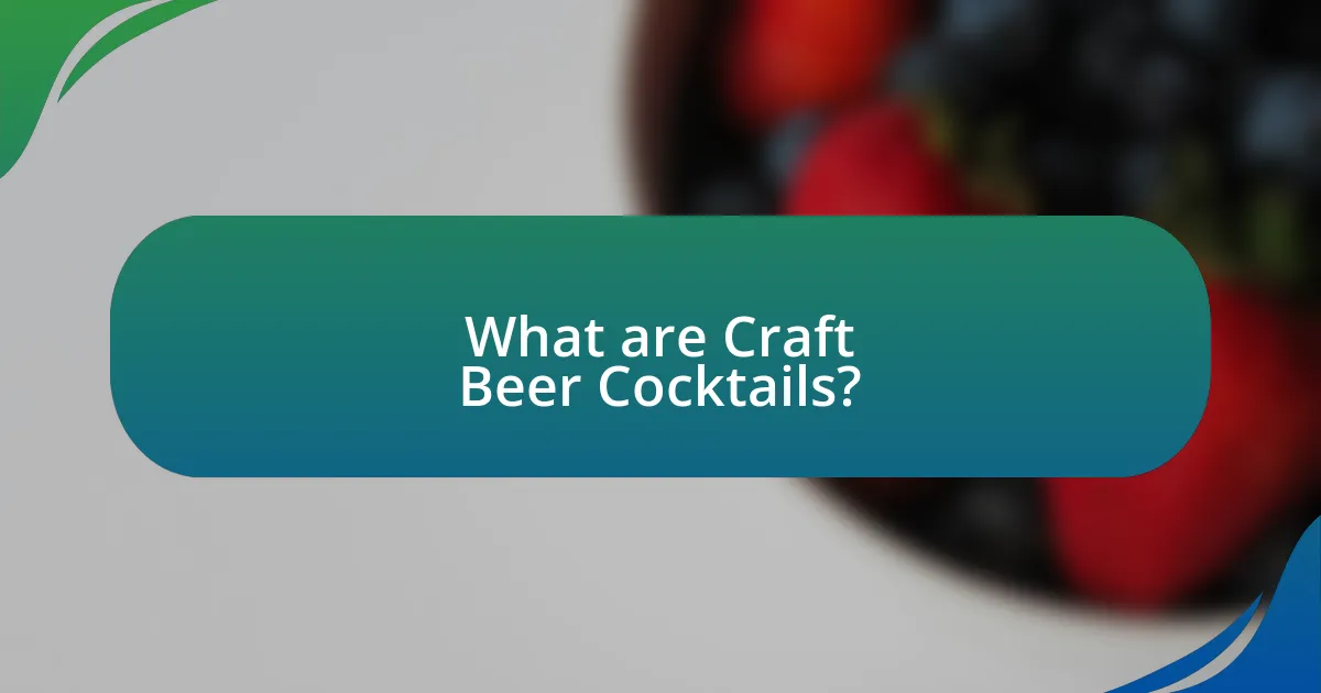 What are Craft Beer Cocktails?