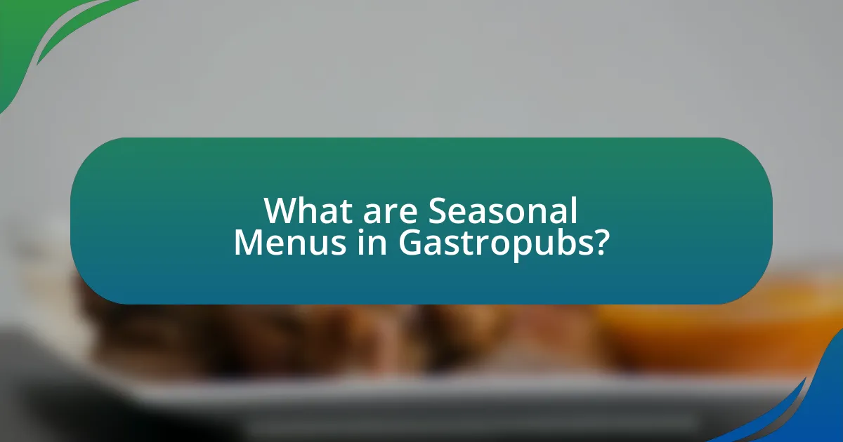 What are Seasonal Menus in Gastropubs?