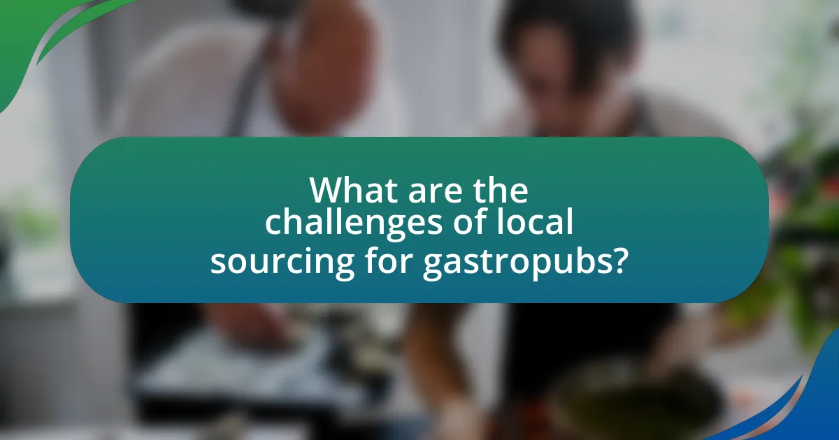 What are the challenges of local sourcing for gastropubs?