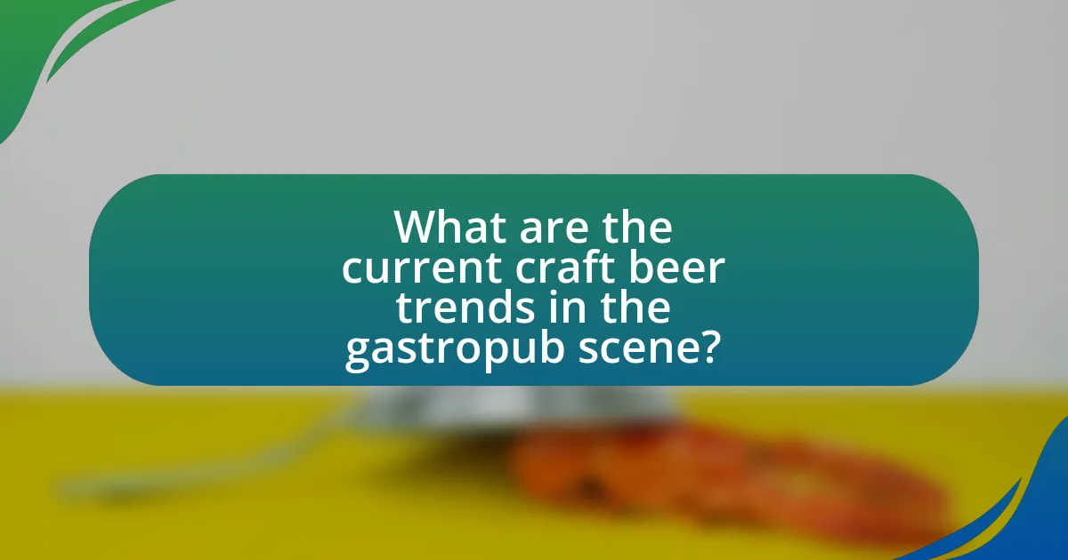 What are the current craft beer trends in the gastropub scene?