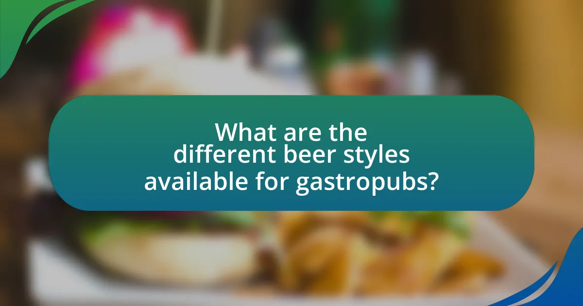 What are the different beer styles available for gastropubs?