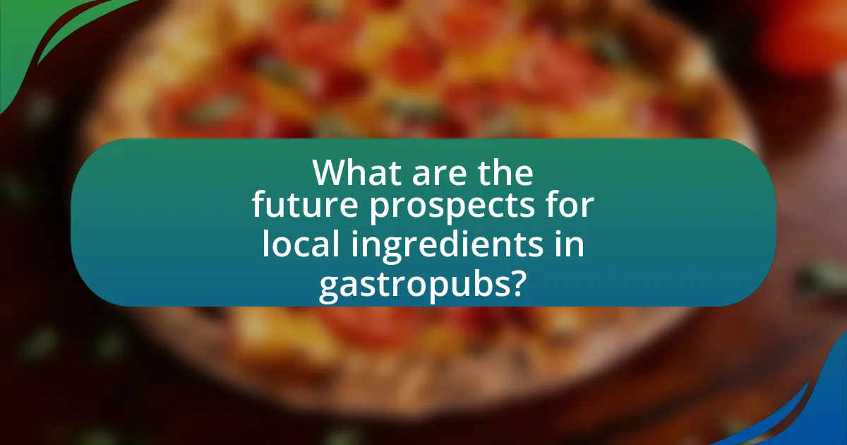 What are the future prospects for local ingredients in gastropubs?
