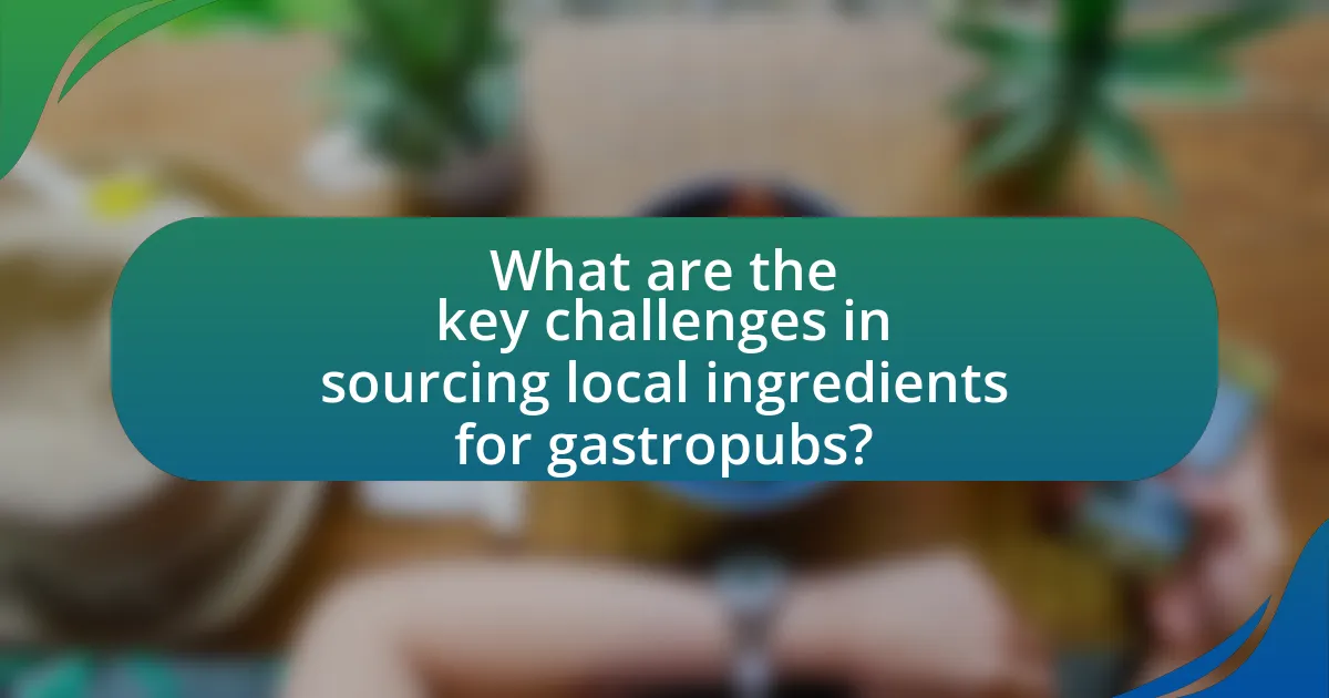 What are the key challenges in sourcing local ingredients for gastropubs?