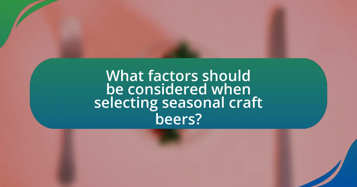 What factors should be considered when selecting seasonal craft beers?