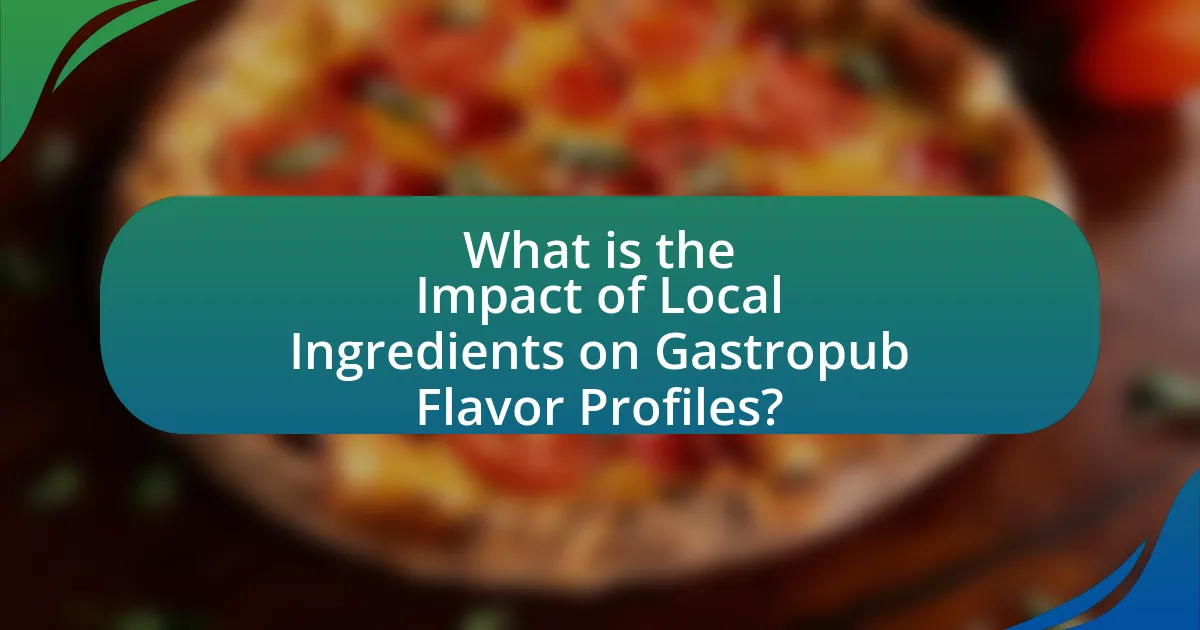 What is the Impact of Local Ingredients on Gastropub Flavor Profiles?