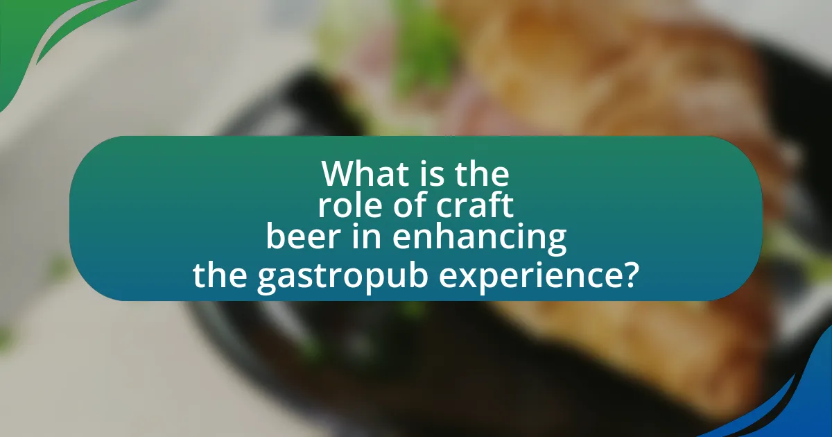 What is the role of craft beer in enhancing the gastropub experience?