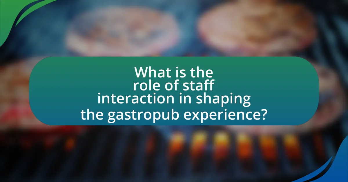 What is the role of staff interaction in shaping the gastropub experience?