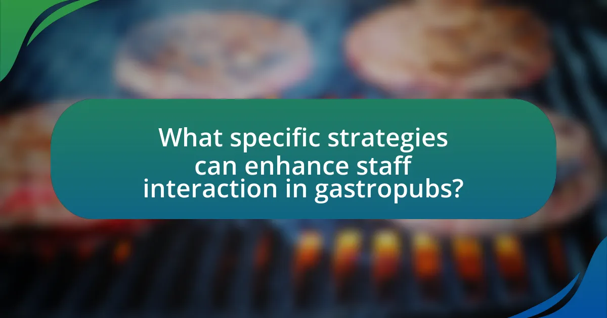 What specific strategies can enhance staff interaction in gastropubs?